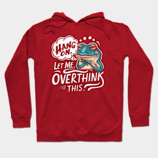 Hang On, Let Me Overthink This - Funny Frog Sticker Hoodie